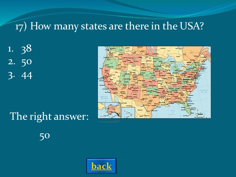 The right answer: 50 17) How many states are there in the USA? 38